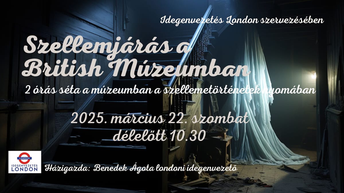 Londoni séta - Szellemjárás a British Múzeumban