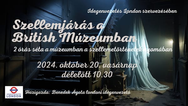 Londoni séta - Szellemjárás a British Múzeumban