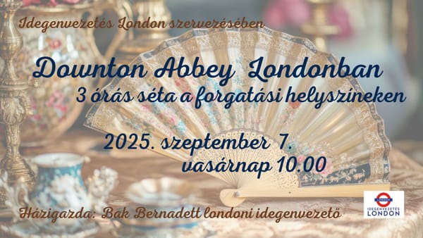 Londoni séta - Downton Abbey Londonban